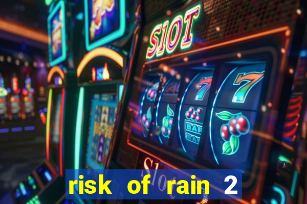 risk of rain 2 tier list