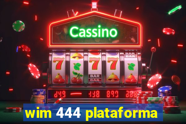 wim 444 plataforma