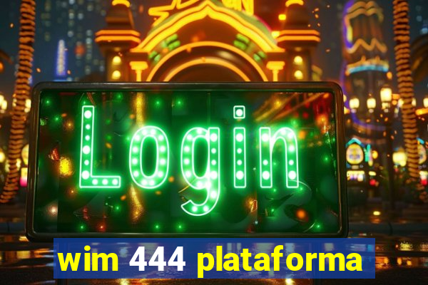 wim 444 plataforma