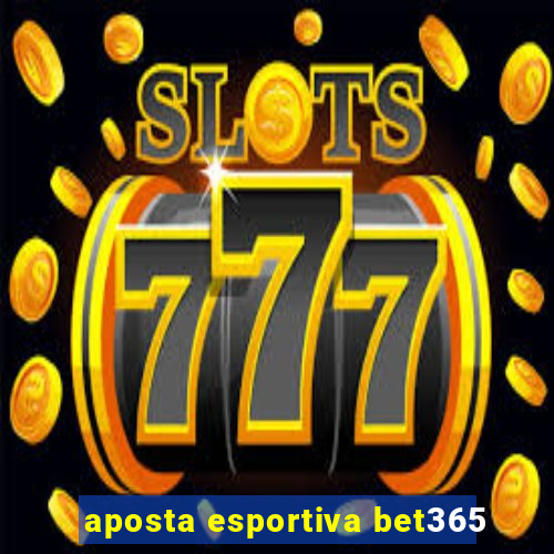 aposta esportiva bet365