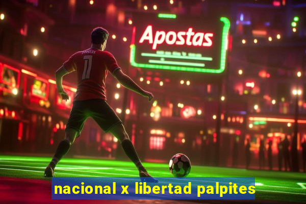 nacional x libertad palpites