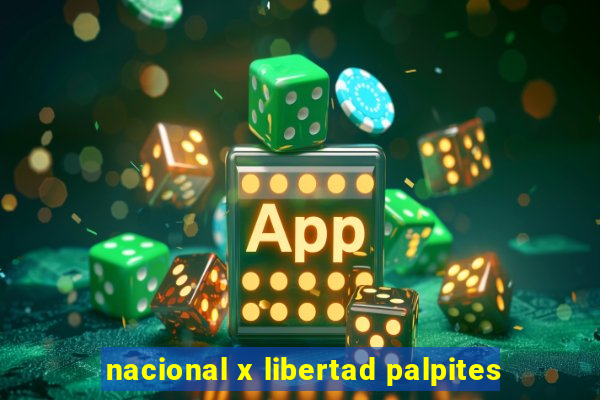 nacional x libertad palpites