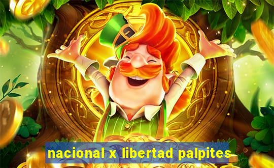 nacional x libertad palpites