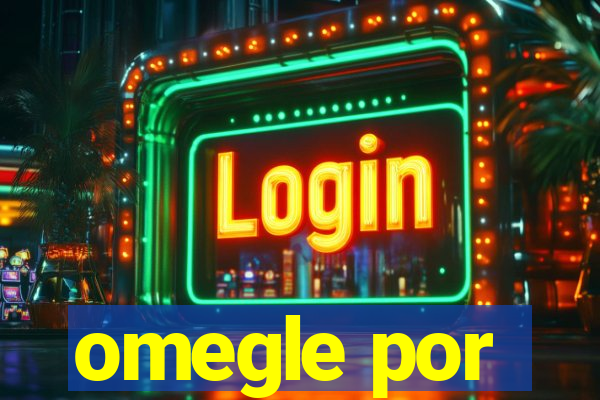 omegle por