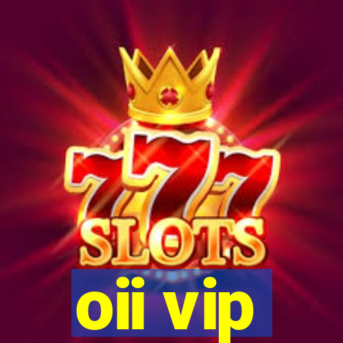 oii vip