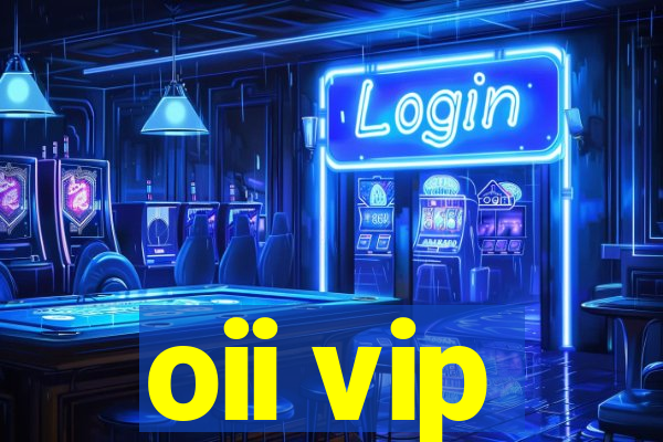 oii vip