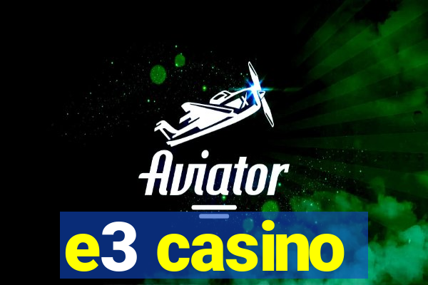 e3 casino