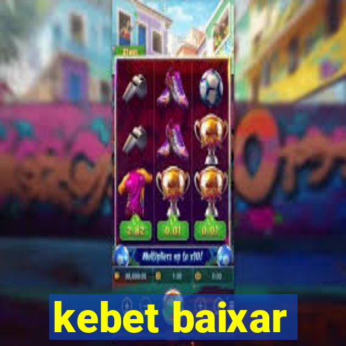 kebet baixar