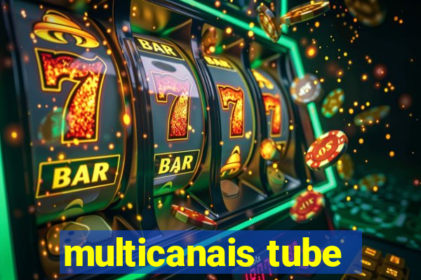 multicanais tube