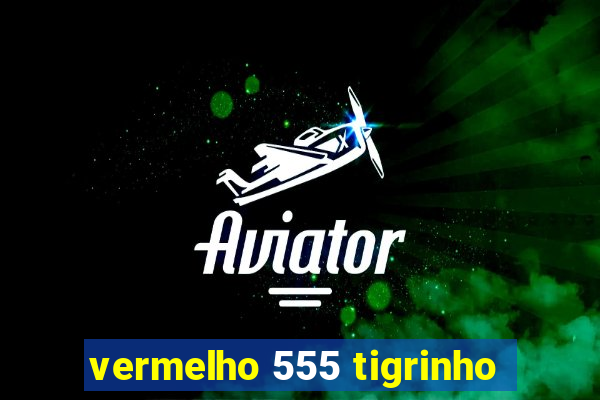 vermelho 555 tigrinho