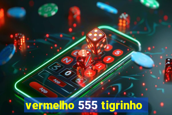 vermelho 555 tigrinho