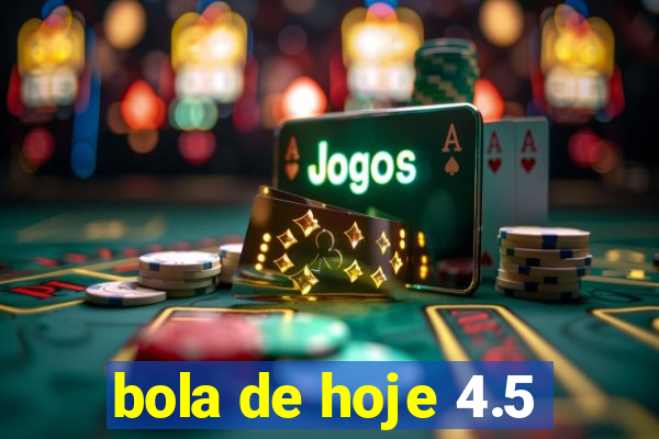 bola de hoje 4.5