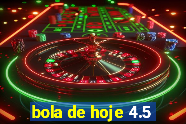 bola de hoje 4.5