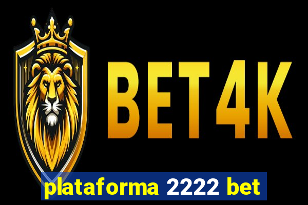 plataforma 2222 bet