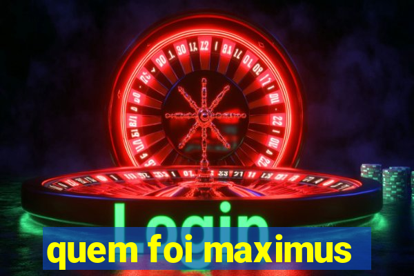 quem foi maximus