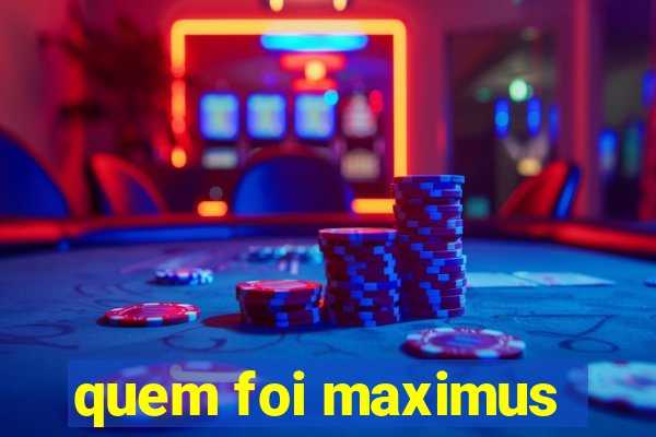 quem foi maximus