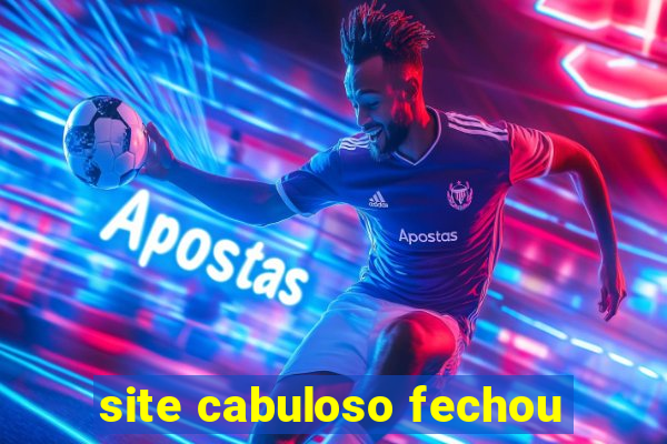 site cabuloso fechou