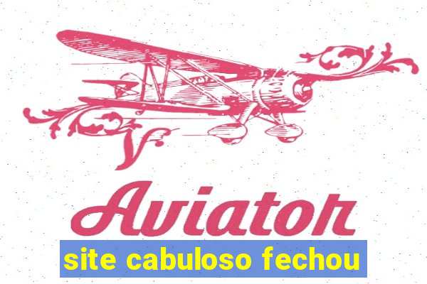 site cabuloso fechou