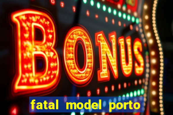 fatal model porto belo sc