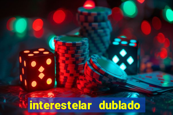 interestelar dublado download interestelar download dublado