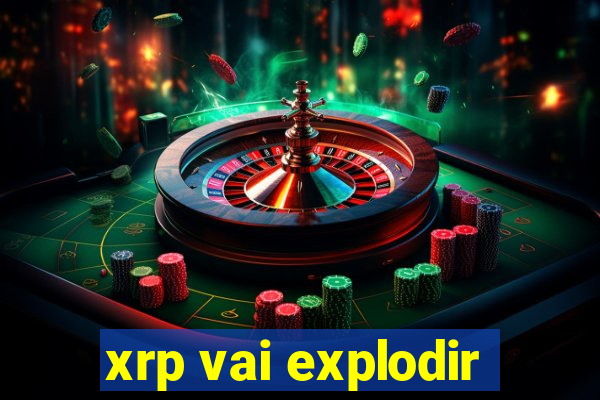 xrp vai explodir