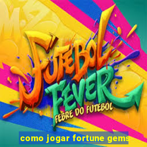 como jogar fortune gems