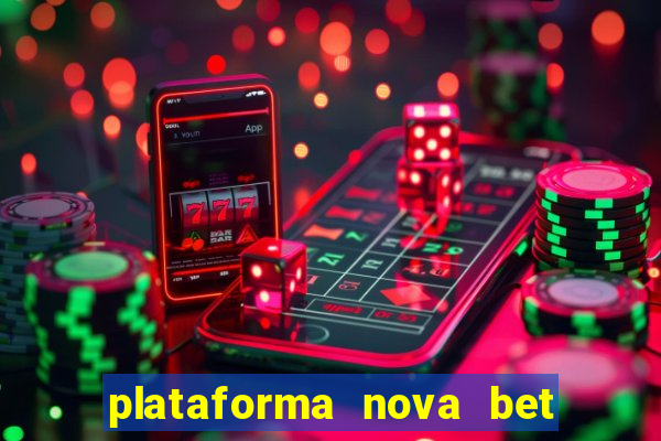 plataforma nova bet com bonus de cadastro