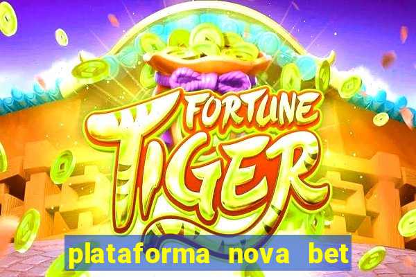 plataforma nova bet com bonus de cadastro