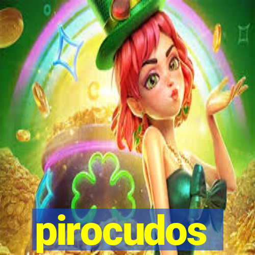 pirocudos