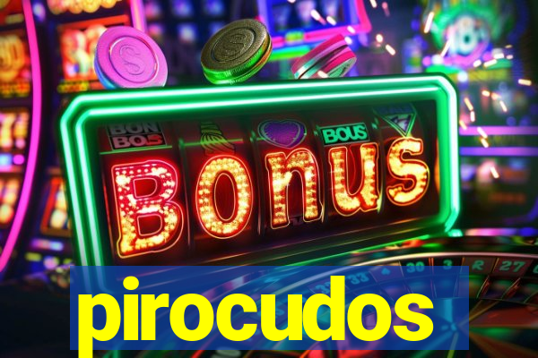 pirocudos