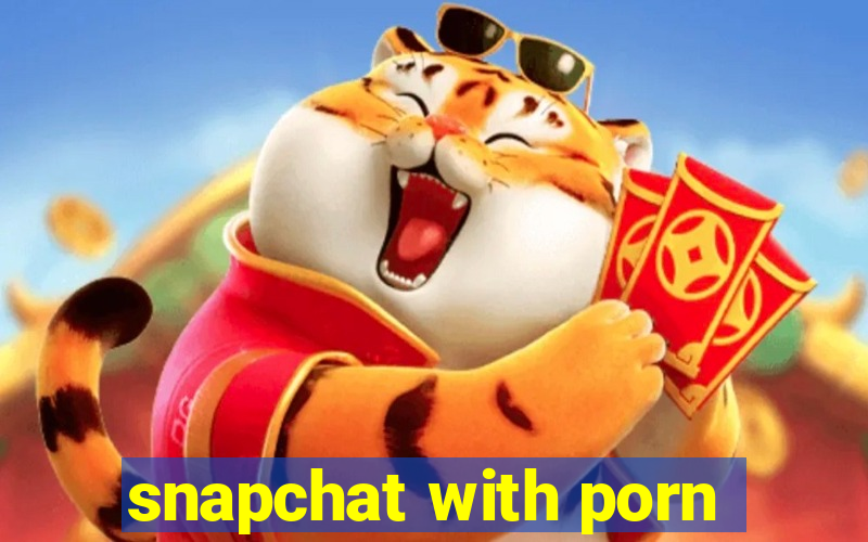 snapchat with porn