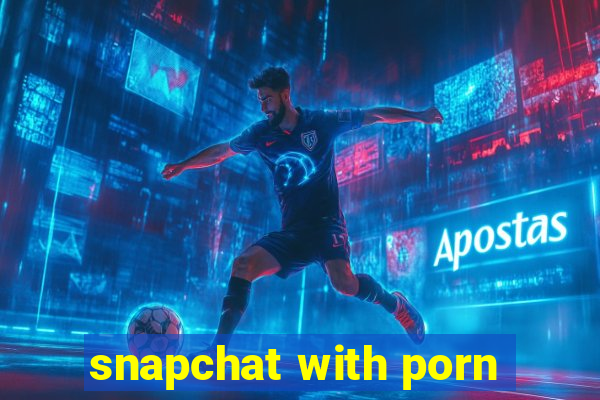 snapchat with porn