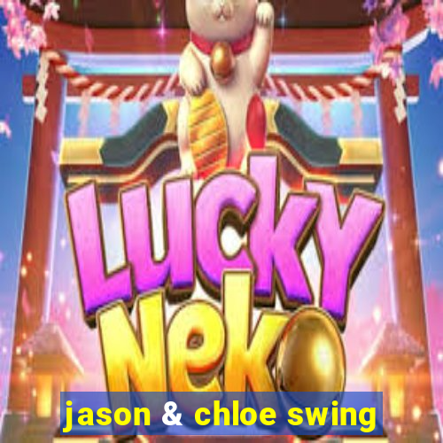 jason & chloe swing