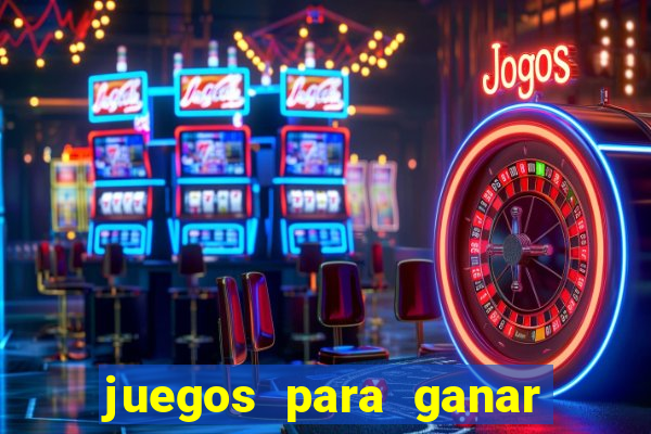 juegos para ganar dinero de verdad gratis