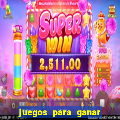 juegos para ganar dinero de verdad gratis