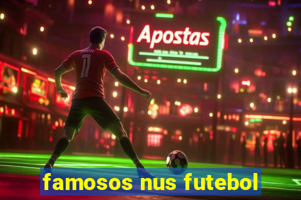 famosos nus futebol