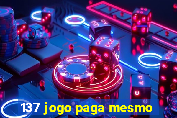 137 jogo paga mesmo