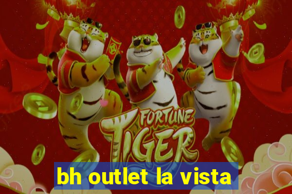 bh outlet la vista