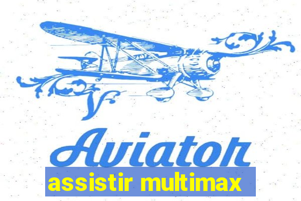 assistir multimax