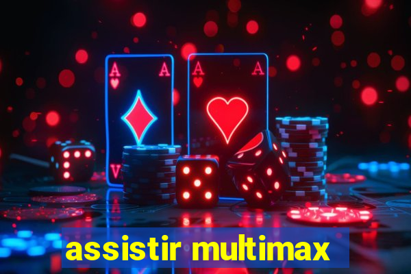 assistir multimax