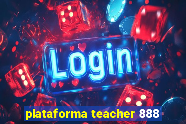 plataforma teacher 888