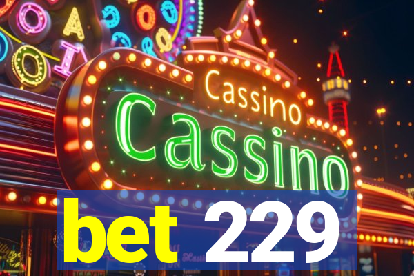 bet 229