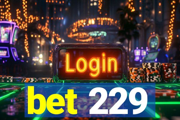 bet 229