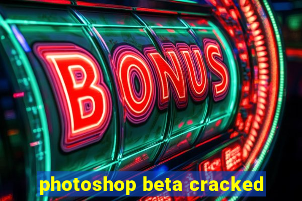 photoshop beta cracked