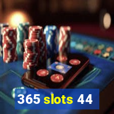 365 slots 44