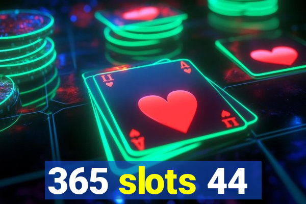 365 slots 44