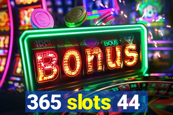 365 slots 44