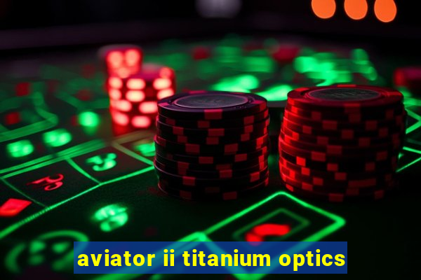 aviator ii titanium optics