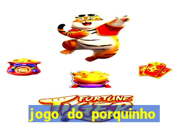 jogo do porquinho para ganhar dinheiro