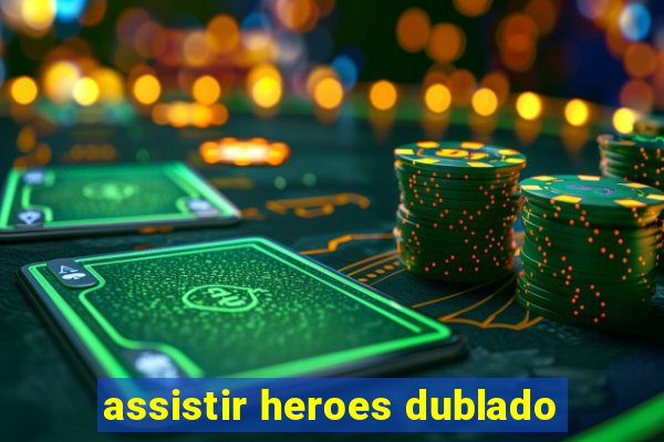 assistir heroes dublado